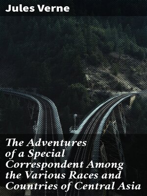 cover image of The Adventures of a Special Correspondent Among the Various Races and Countries of Central Asia